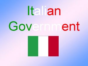 Italian Government Parliament Legislative power Parliament is elected
