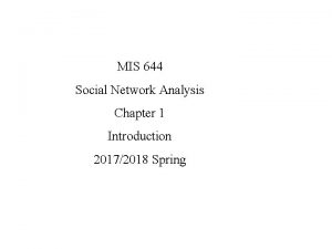 MIS 644 Social Network Analysis Chapter 1 Introduction