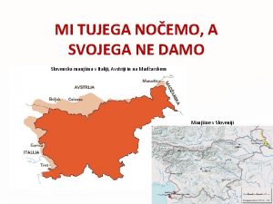 MI TUJEGA NOEMO A SVOJEGA NE DAMO Slovenska