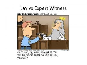 Lay vs Expert Witness Lay vs Expert Witness