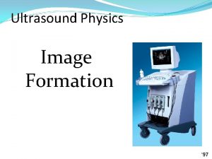 Ultrasound Physics Image Formation 97 Realtime Scanning Each