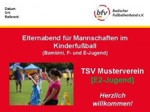 Datum Ort Referent Elternabend fr Mannschaften im Kinderfuball