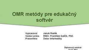 OMR metdy pre edukan softvr Vypracoval Vedci prce