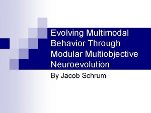 Evolving Multimodal Behavior Through Modular Multiobjective Neuroevolution By