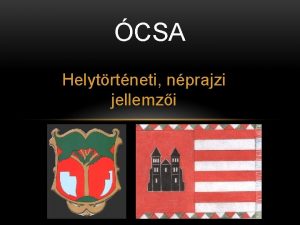 CSA Helytrtneti nprajzi jellemzi KEZDETEK Honfoglal seink mr