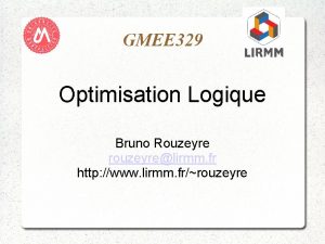GMEE 329 Optimisation Logique Bruno Rouzeyre rouzeyrelirmm fr