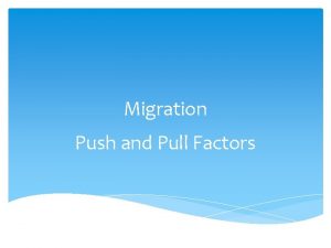 Migration Push and Pull Factors Migration Moving indefinitely