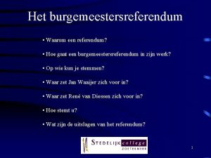 Het burgemeestersreferendum Waarom een referendum Hoe gaat een