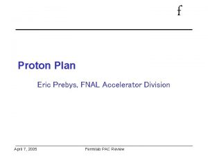 f Proton Plan Eric Prebys FNAL Accelerator Division