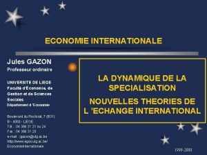 ECONOMIE INTERNATIONALE Jules GAZON Professeur ordinaire UNIVERSITE DE