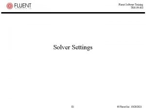 Fluent Software Training TRN99 003 Solver Settings E