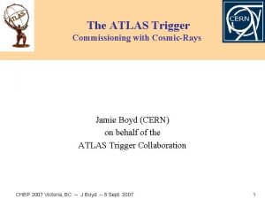 The ATLAS Trigger Commissioning with CosmicRays Jamie Boyd