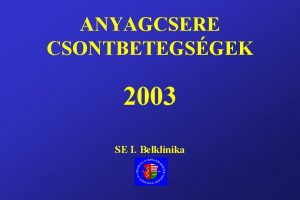 ANYAGCSERE CSONTBETEGSGEK 2003 SE I Belklinika A kzeljv