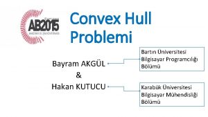 Convex Hull Problemi Bayram AKGL Hakan KUTUCU Bartn