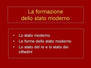 La formazione dello stato moderno Lo stato moderno