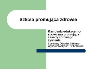 Szkoa promujca zdrowie Kampania edukacyjnospoeczna promujca zasady zdrowego