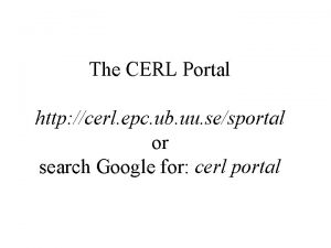 The CERL Portal http cerl epc ub uu