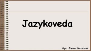 Jazykoveda Mgr Simona Gondekov Histria Schopnos rozma a