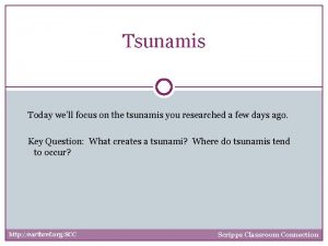 Tsunamis Today well focus on the tsunamis you