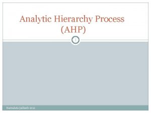 Analytic Hierarchy Process AHP 1 Basmah ALQadheeb2012 2