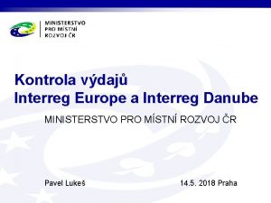 Kontrola vdaj Interreg Europe a Interreg Danube MINISTERSTVO