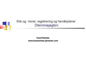 Etik og moral registrering og handleplaner Dilemmajagten Knud