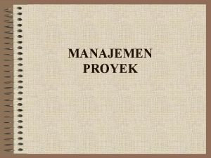 MANAJEMEN PROYEK DEFINISI Proses melingkupi merencanakan menyediakan staf