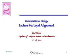 Computational Biology Lecture 7 Local Alignment Bud Mishra