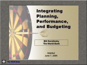 Integrating Planning Performance and Budgeting Bill Dorotinsky The