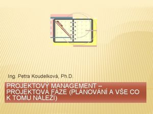 Ing Petra Koudelkov Ph D PROJEKTOV MANAGEMENT PROJEKTOV
