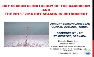 DRY SEASON CLIMATOLOGY OF THE CARIBBEAN AND THE