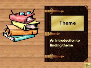 Theme An Introduction to finding theme Theme v
