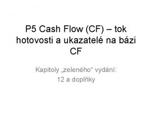 P 5 Cash Flow CF tok hotovosti a