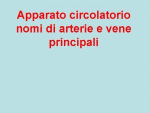 Apparato circolatorio nomi di arterie e vene principali