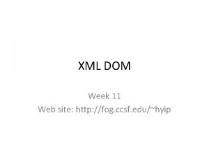 XML DOM Week 11 Web site http fog