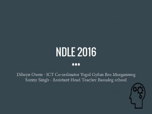 NDLE 2016 Dilwyn Owen ICT Coordinator Ysgol Gyfun