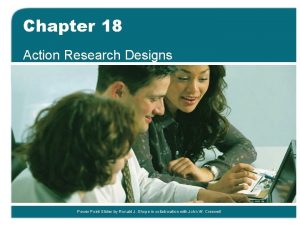 Chapter 18 Action Research Designs Power Point Slides