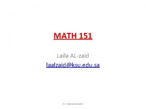 MATH 151 Laila ALzaid laalzaidksu edu sa Dr