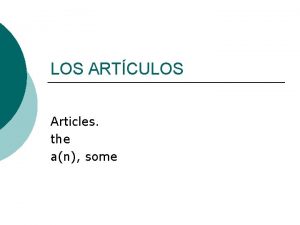 LOS ARTCULOS Articles the an some Spanish articles