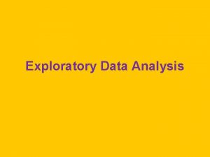 Exploratory Data Analysis John Tukey Developed these procedures