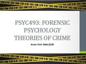 PSYC 493 FORENSIC PSYCHOLOGY THEORIES OF CRIME Assist