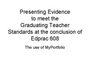 Presenting Evidence to meet the Graduating Teacher Standards