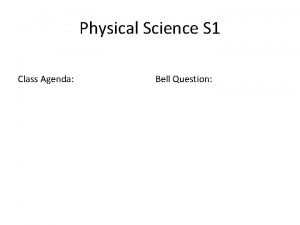 Physical Science S 1 Class Agenda Bell Question