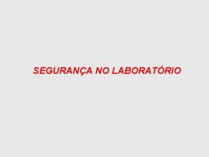 SEGURANA NO LABORATRIO Laboratrio de Qumica REGRAS BSICAS