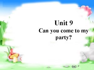 Unit 9 Can you come to my party