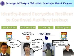 IdentityBased Encryption Resilient to Continual Auxiliary Leakage Tsz