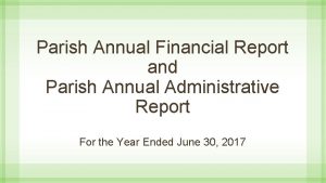 Parish Annual Financial Report and Parish Annual Administrative