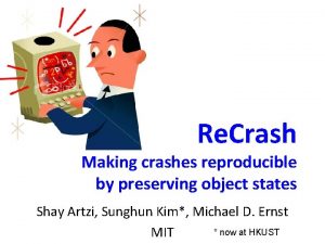 Re Crash Making crashes reproducible by preserving object