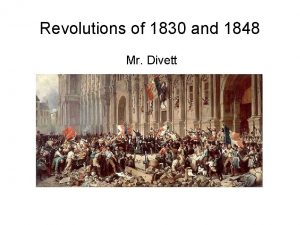 Revolutions of 1830 and 1848 Mr Divett French