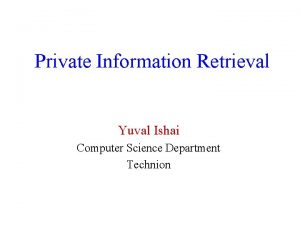 Private Information Retrieval Yuval Ishai Computer Science Department